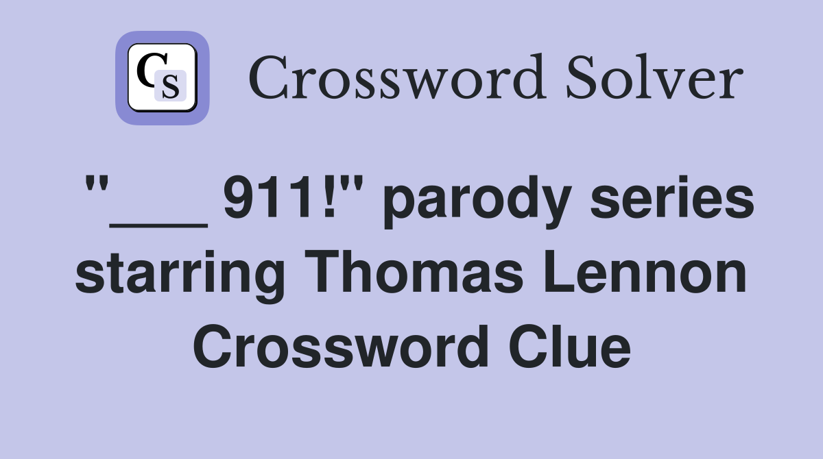 "___ 911!" parody series starring Thomas Lennon Crossword Clue