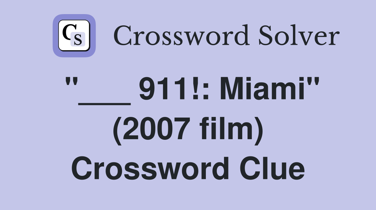 "___ 911!: Miami" (2007 film) Crossword Clue