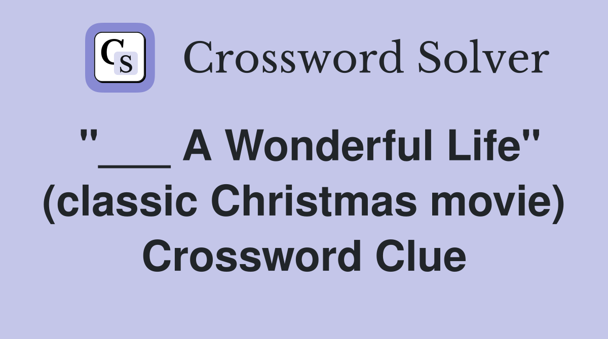 "___ A Wonderful Life" (classic Christmas movie) Crossword Clue