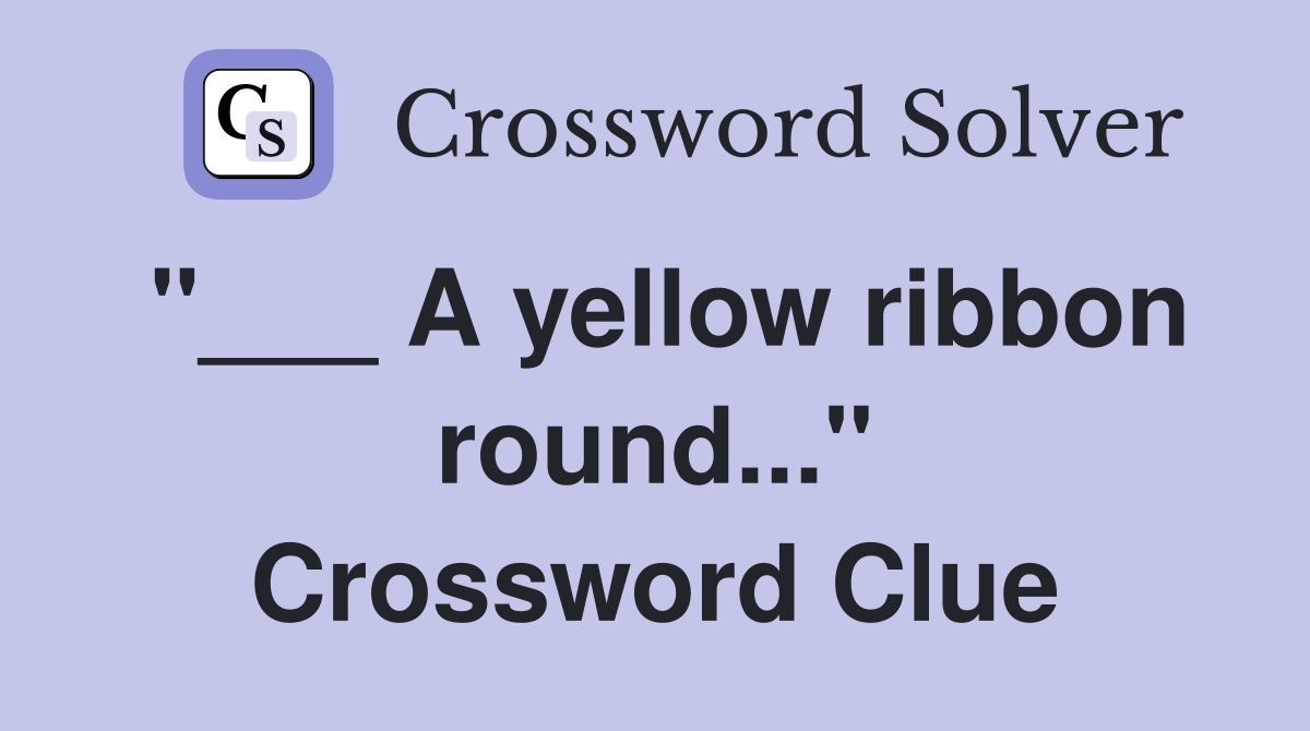 "___ A yellow ribbon round..." Crossword Clue