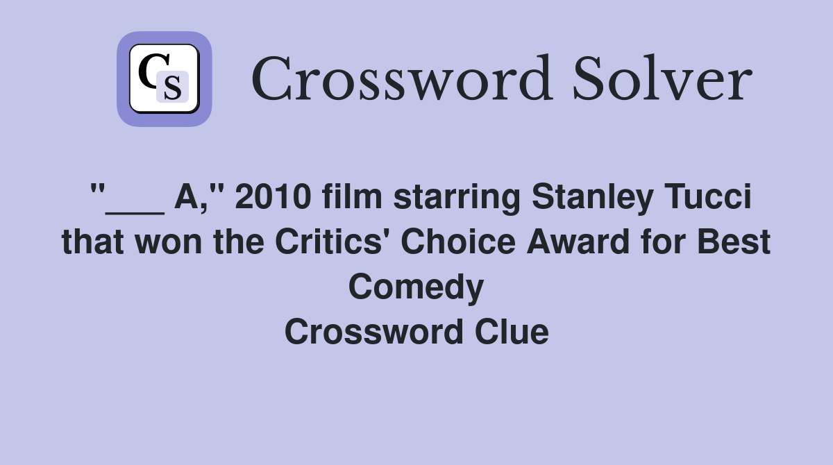 "___ A," 2010 film starring Stanley Tucci that won the Critics' Choice Award for Best Comedy Crossword Clue
