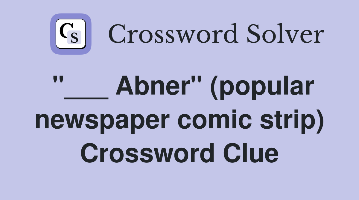 "___ Abner" (popular newspaper comic strip) Crossword Clue