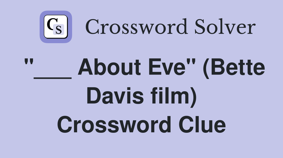 "___ About Eve" (Bette Davis film) Crossword Clue