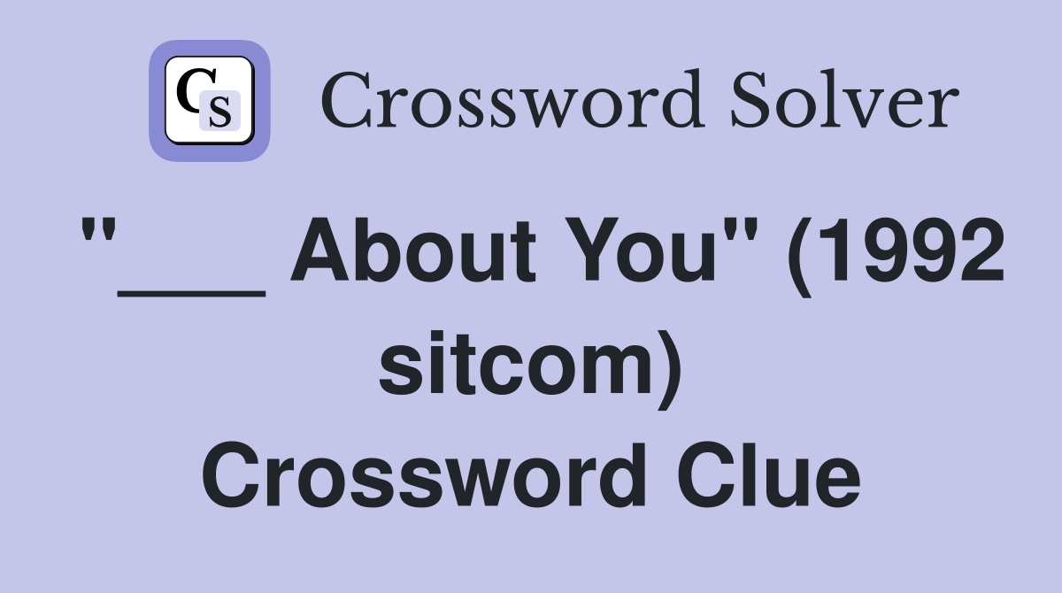 "___ About You" (1992 sitcom) Crossword Clue