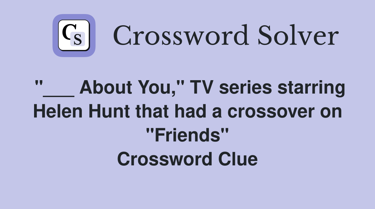 "___ About You," TV series starring Helen Hunt that had a crossover on "Friends" Crossword Clue