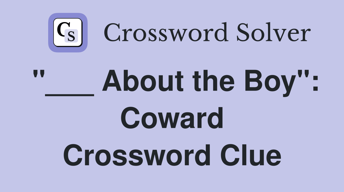 "___ About the Boy": Coward Crossword Clue