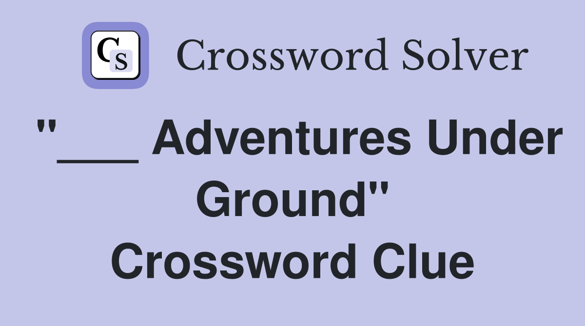 "___ Adventures Under Ground" Crossword Clue