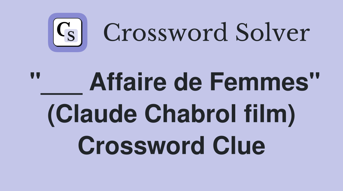 "___ Affaire de Femmes" (Claude Chabrol film) Crossword Clue