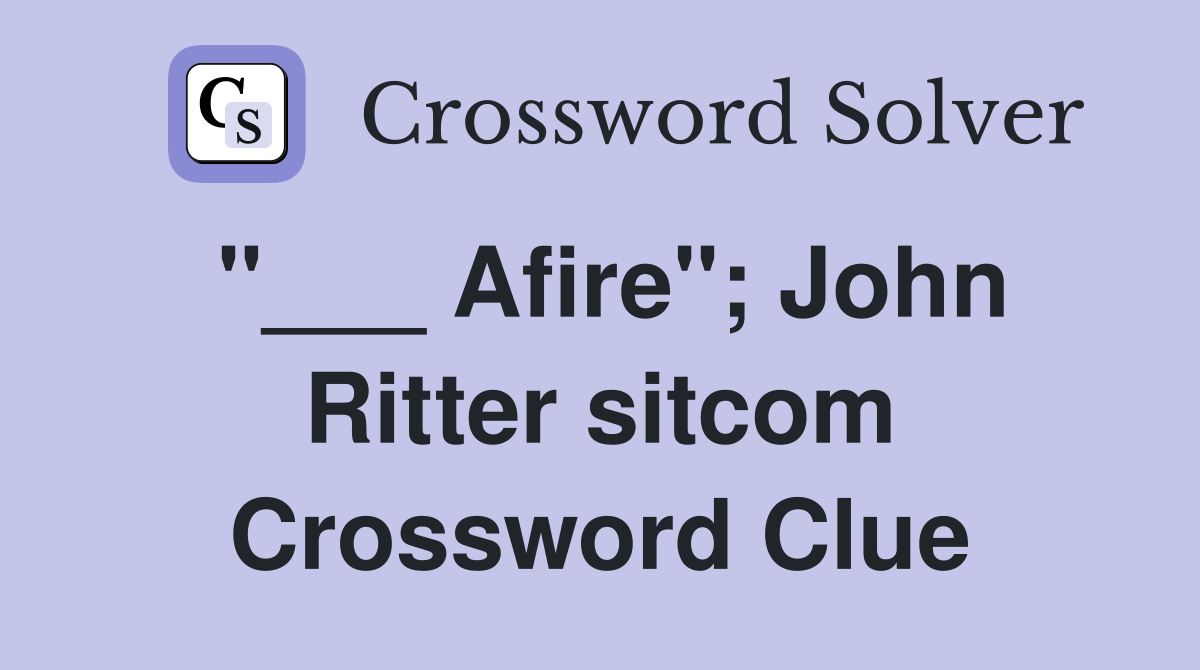 "___ Afire"; John Ritter sitcom Crossword Clue