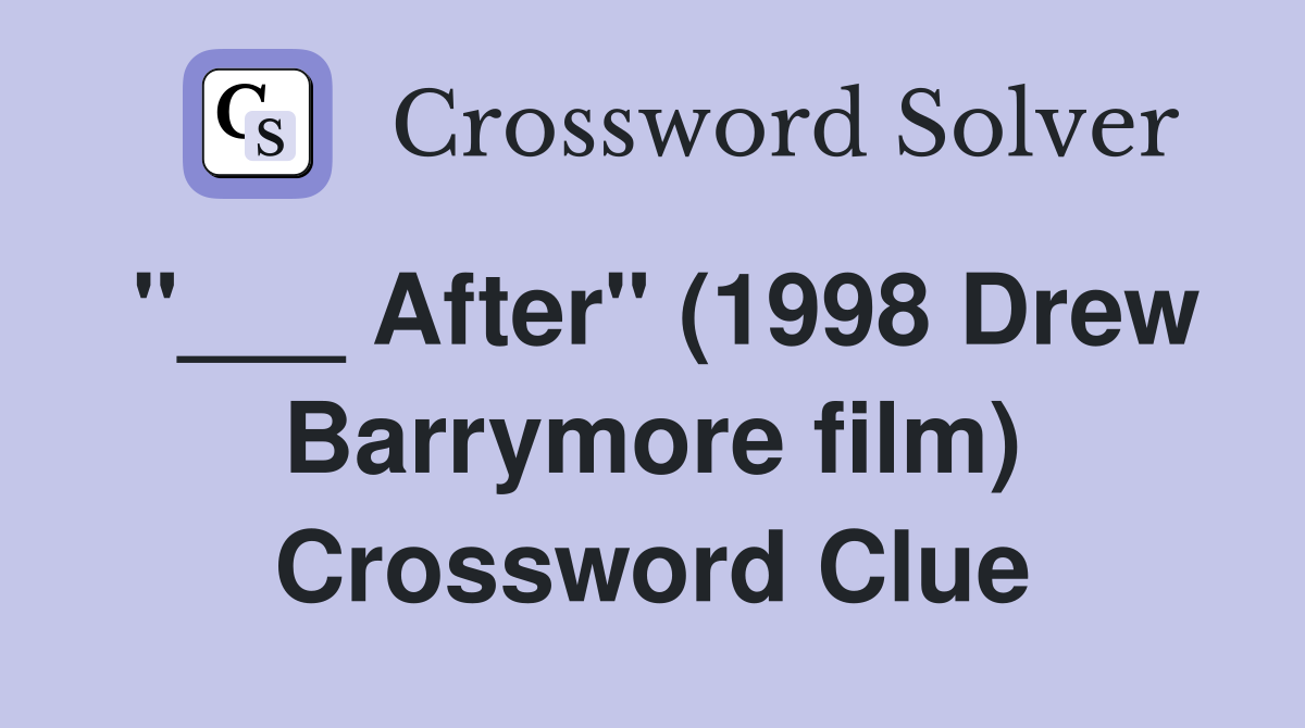 "___ After" (1998 Drew Barrymore film) Crossword Clue