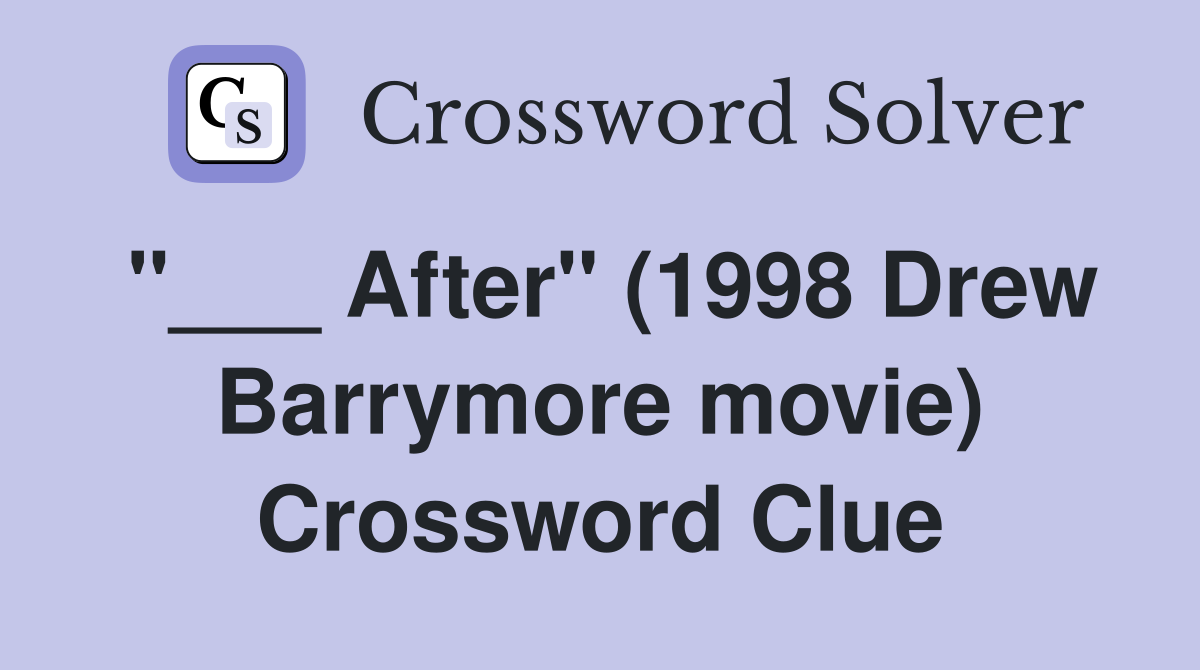 "___ After" (1998 Drew Barrymore movie) Crossword Clue