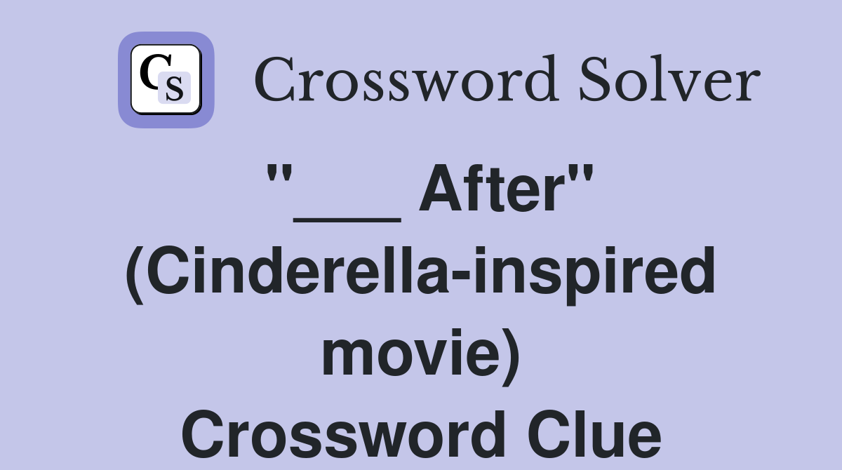 "___ After" (Cinderella-inspired movie) Crossword Clue