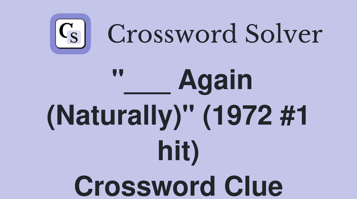 "___ Again (Naturally)" (1972 #1 hit) Crossword Clue
