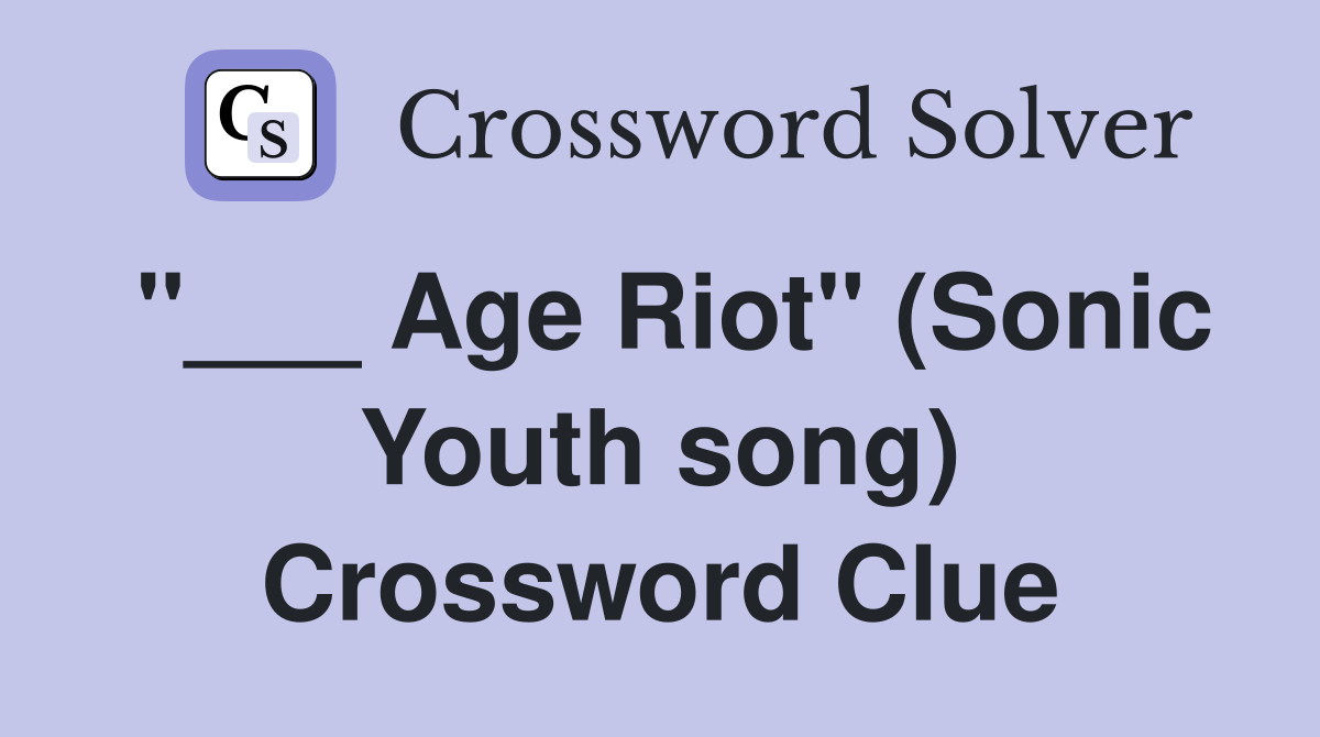 "___ Age Riot" (Sonic Youth song) Crossword Clue