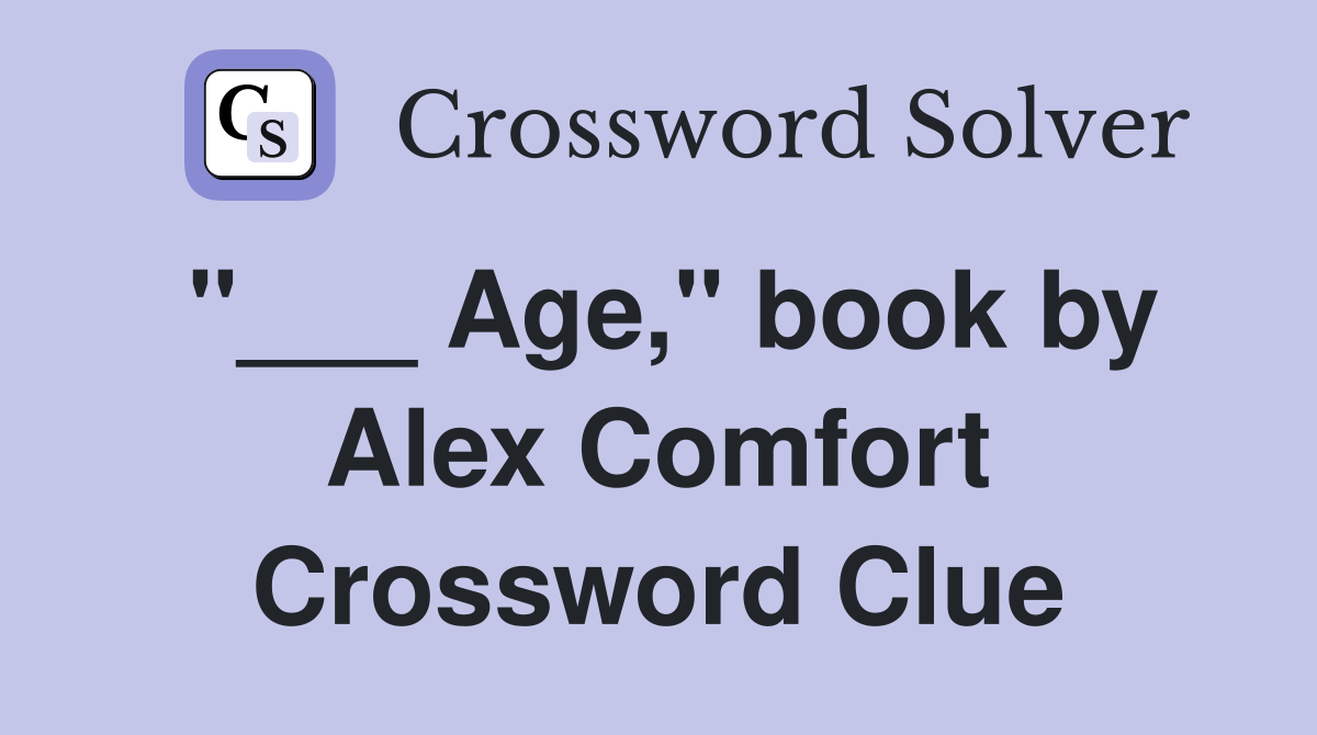 "___ Age," book by Alex Comfort Crossword Clue