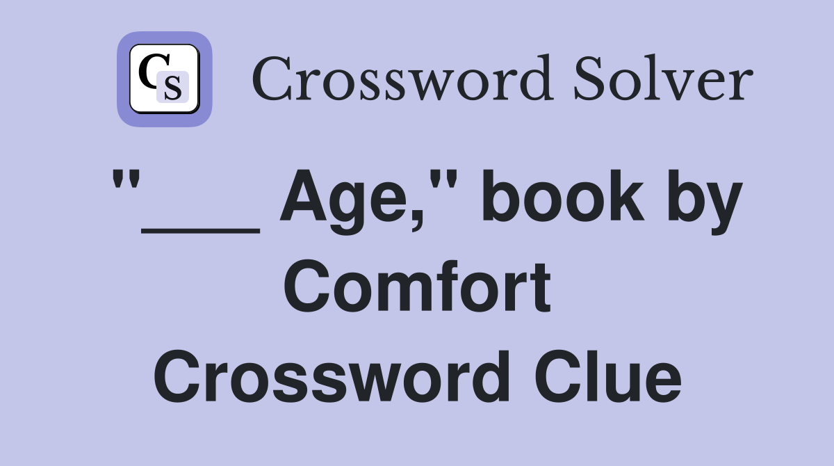 "___ Age," book by Comfort Crossword Clue