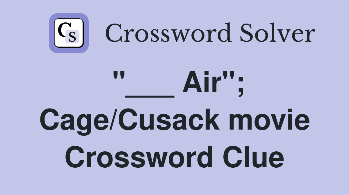 "___ Air"; Cage/Cusack movie Crossword Clue