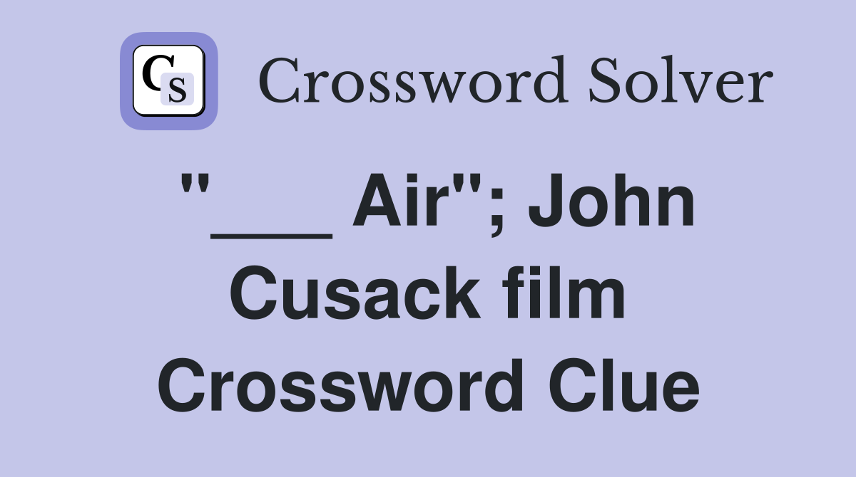 "___ Air"; John Cusack film Crossword Clue