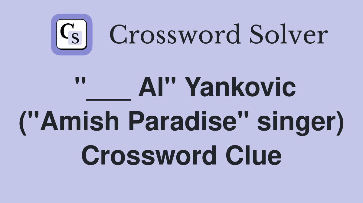 "___ Al" Yankovic ("Amish Paradise" singer) Crossword Clue