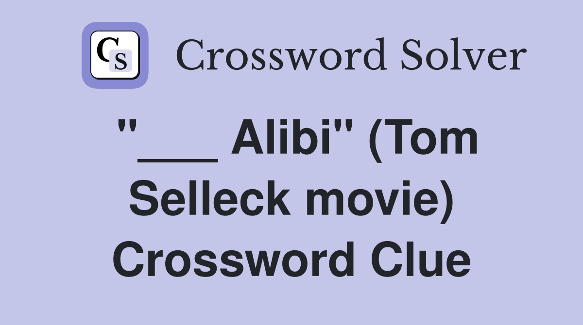 "___ Alibi" (Tom Selleck movie) Crossword Clue
