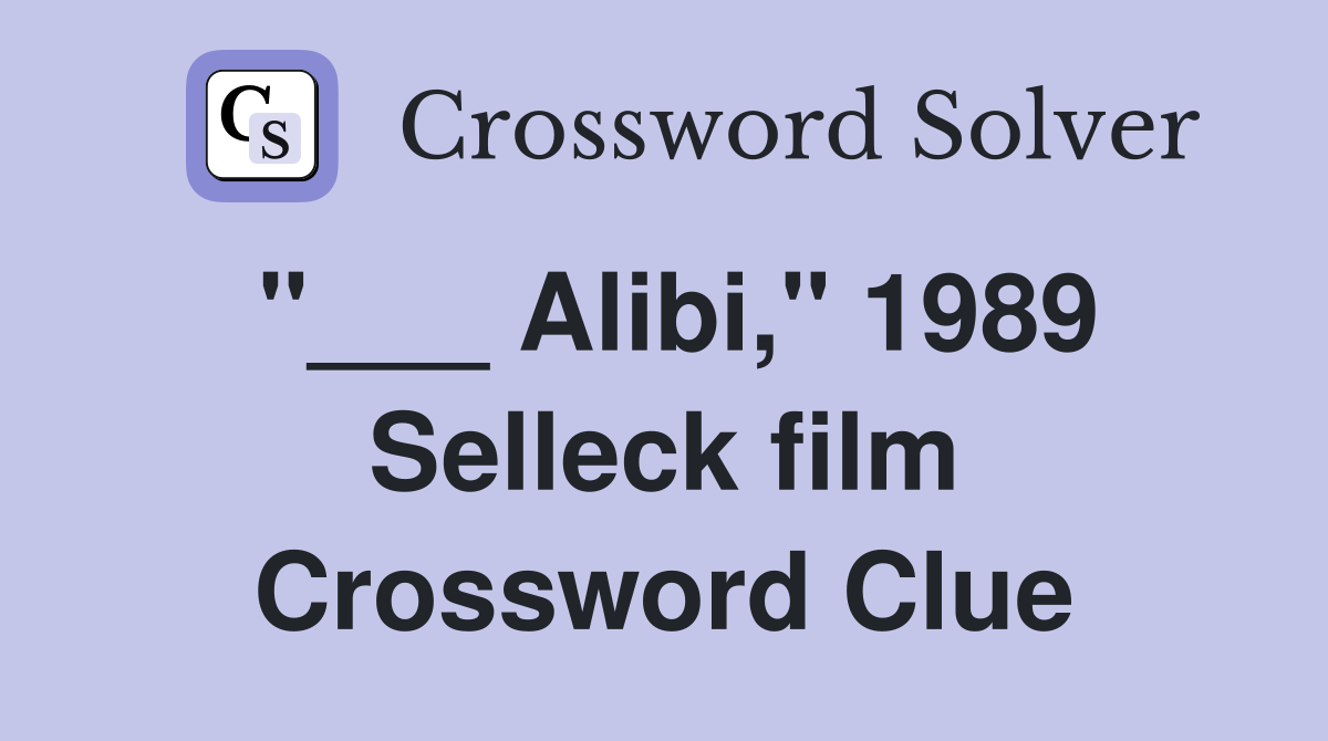 "___ Alibi," 1989 Selleck film Crossword Clue