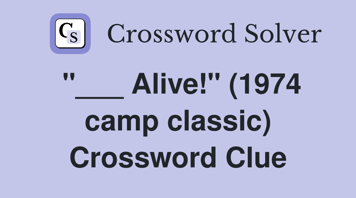 "___ Alive!" (1974 camp classic) Crossword Clue