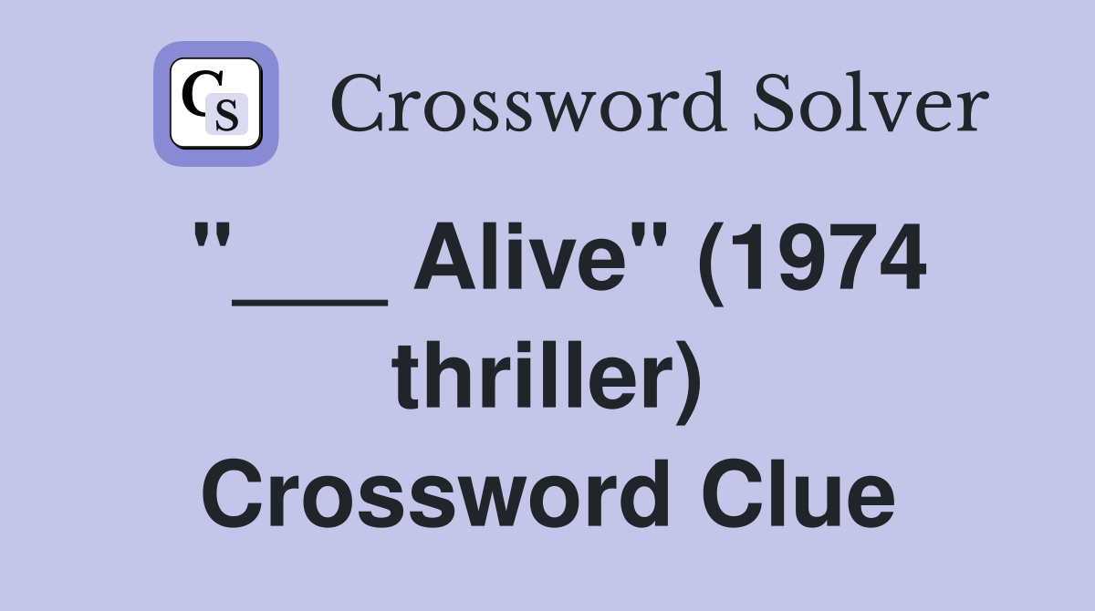 "___ Alive" (1974 thriller) Crossword Clue