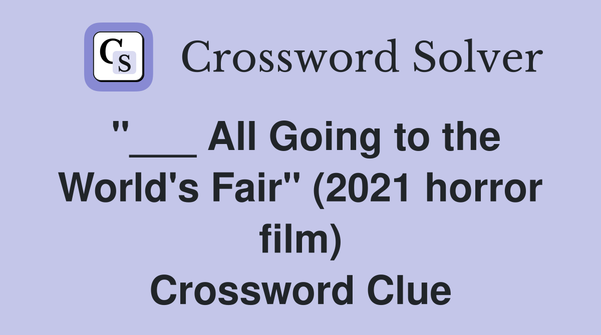 "___ All Going to the World's Fair" (2021 horror film) Crossword Clue