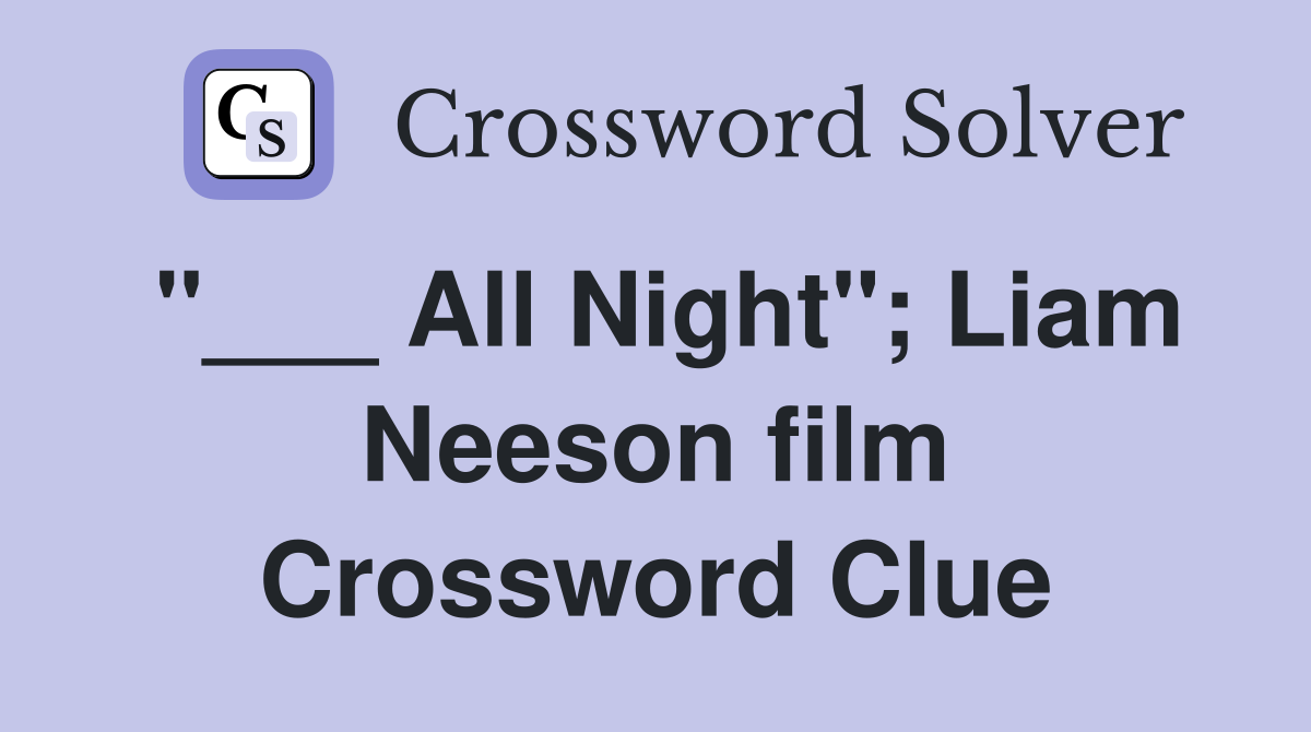 "___ All Night"; Liam Neeson film Crossword Clue