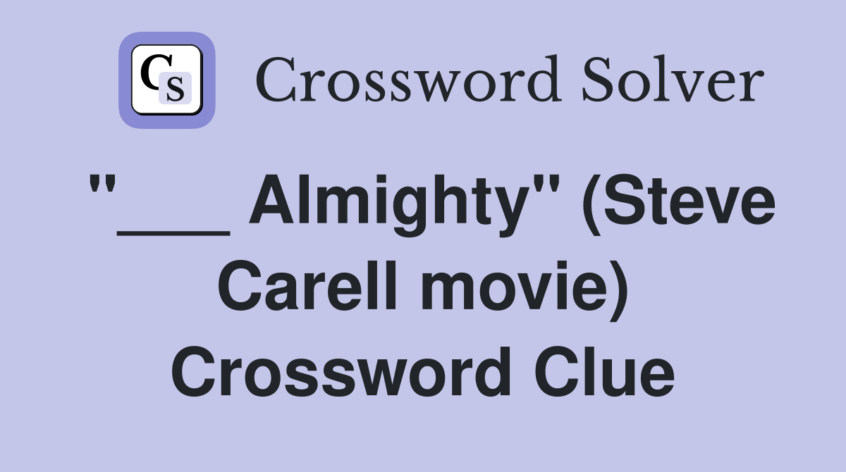 "___ Almighty" (Steve Carell movie) Crossword Clue