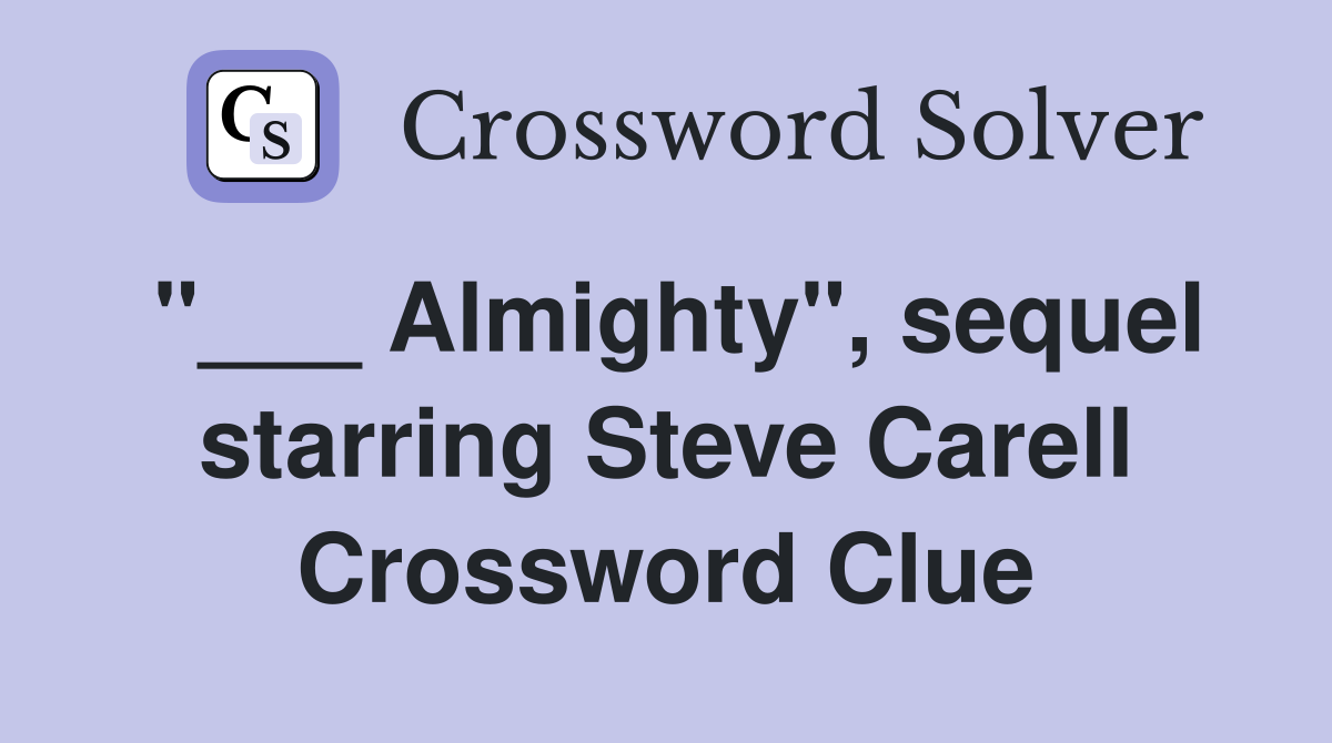 "___ Almighty", sequel starring Steve Carell Crossword Clue