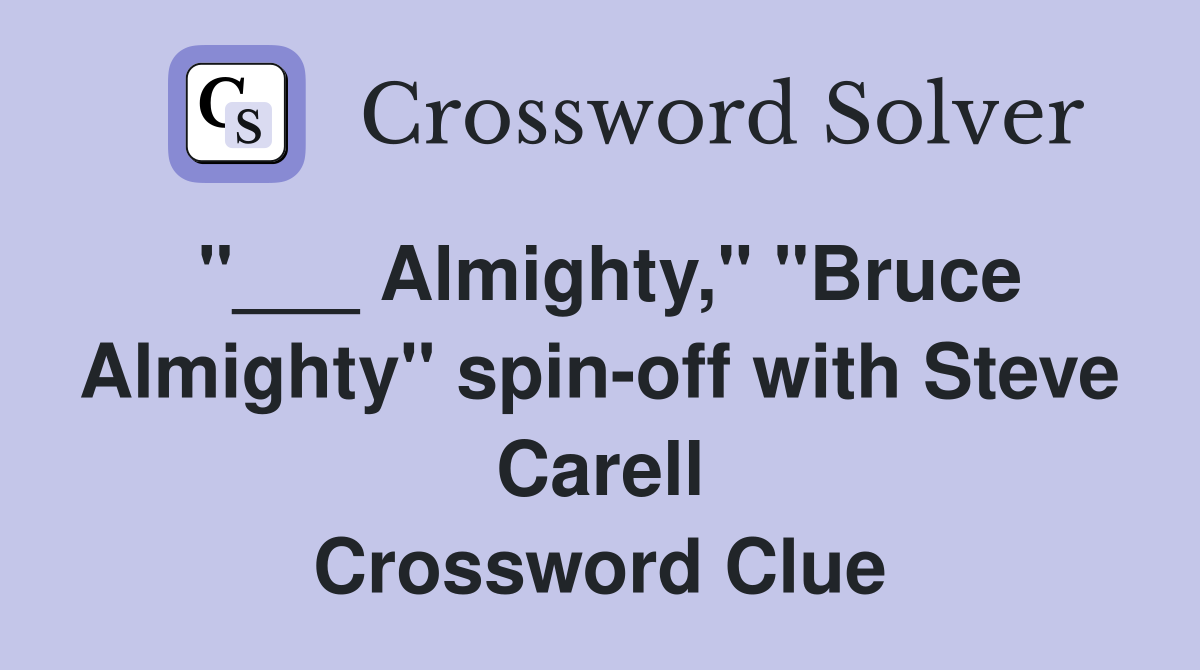 "___ Almighty," "Bruce Almighty" spin-off with Steve Carell Crossword Clue
