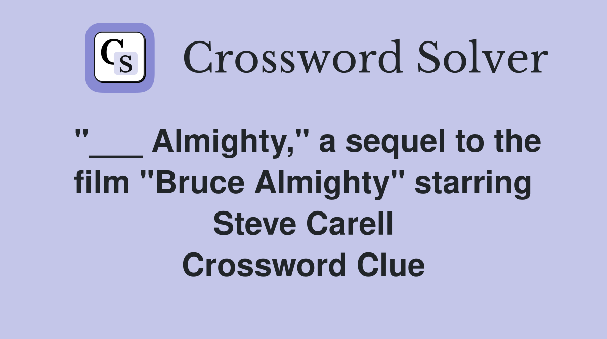 "___ Almighty," a sequel to the film "Bruce Almighty" starring Steve Carell Crossword Clue
