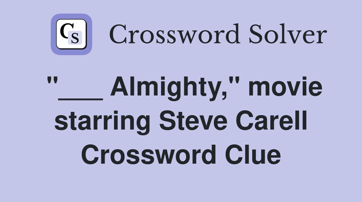 "___ Almighty," movie starring Steve Carell Crossword Clue