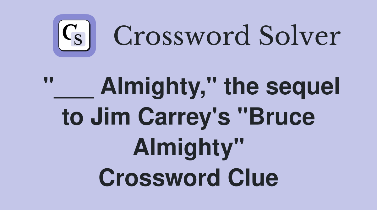 "___ Almighty," the sequel to Jim Carrey's "Bruce Almighty" Crossword Clue