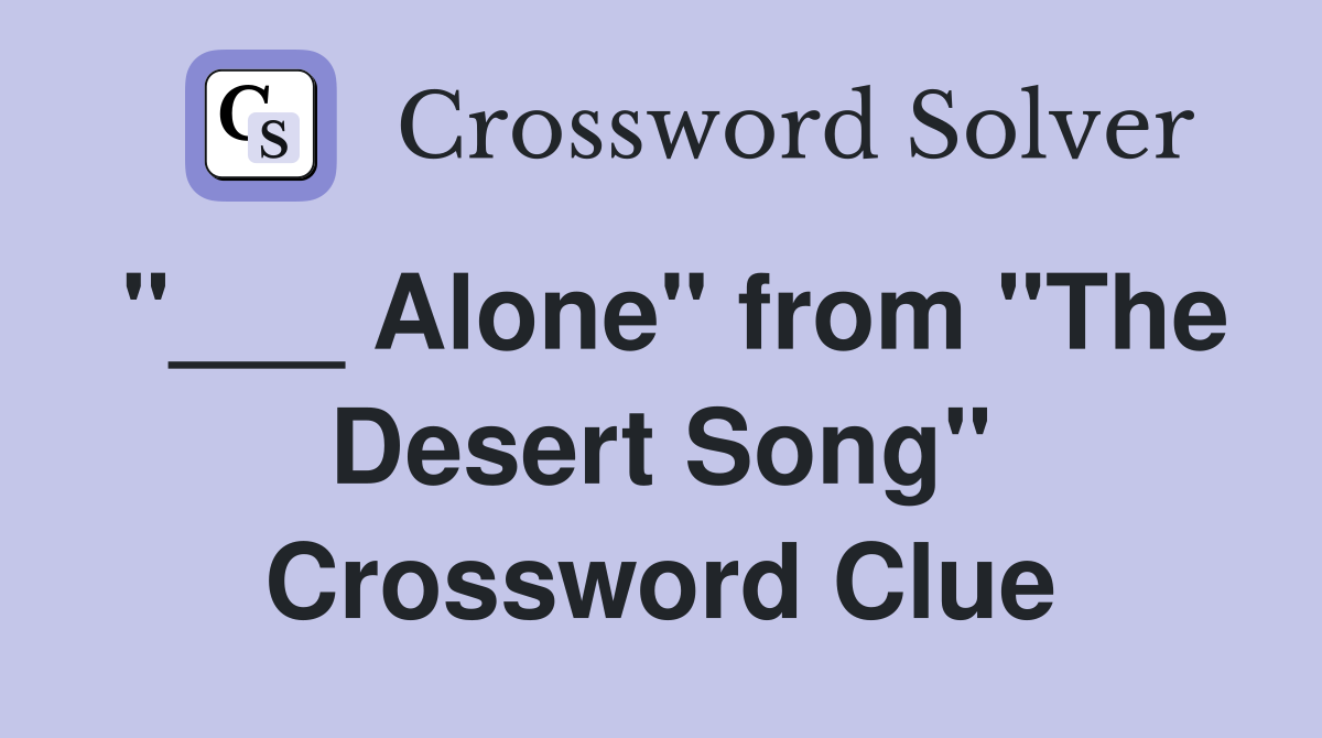 "___ Alone" from "The Desert Song" Crossword Clue