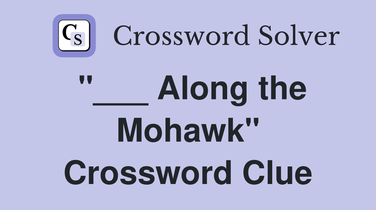 "___ Along the Mohawk" Crossword Clue
