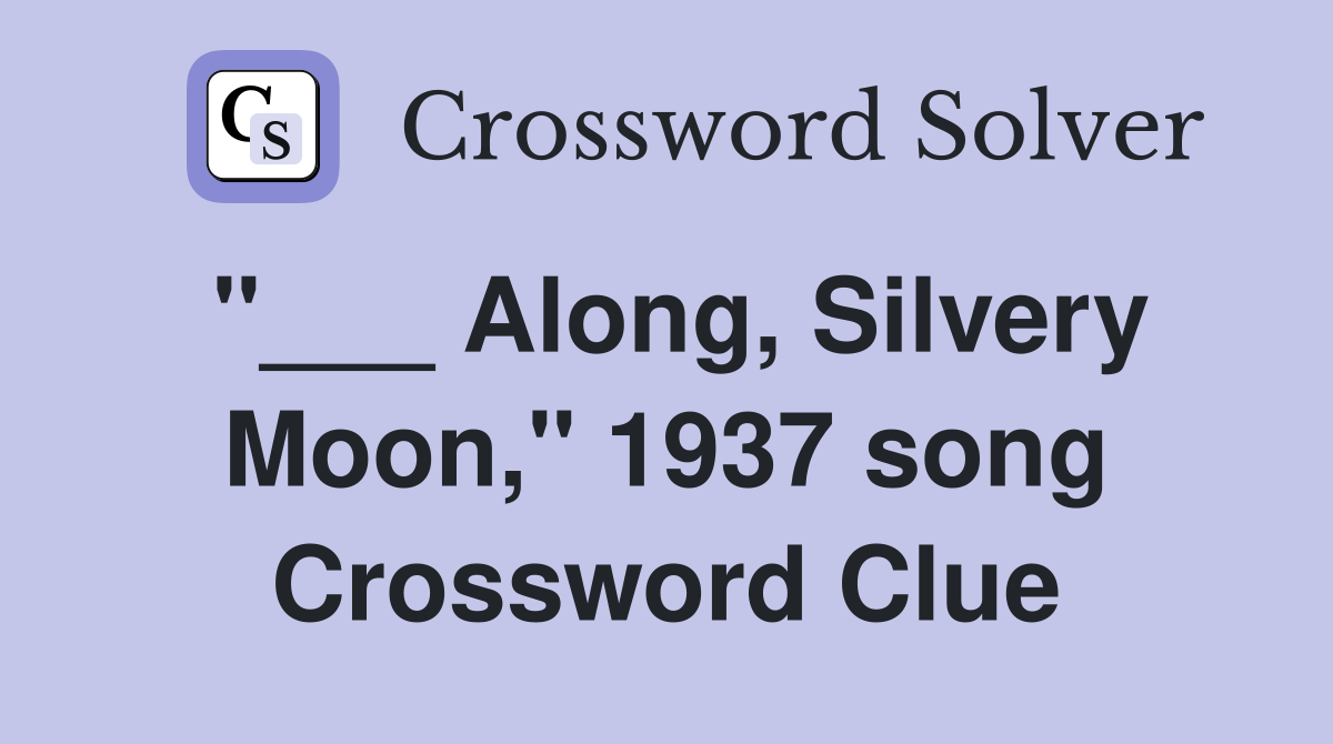 "___ Along, Silvery Moon," 1937 song Crossword Clue