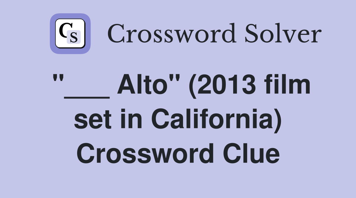 "___ Alto" (2013 film set in California) Crossword Clue