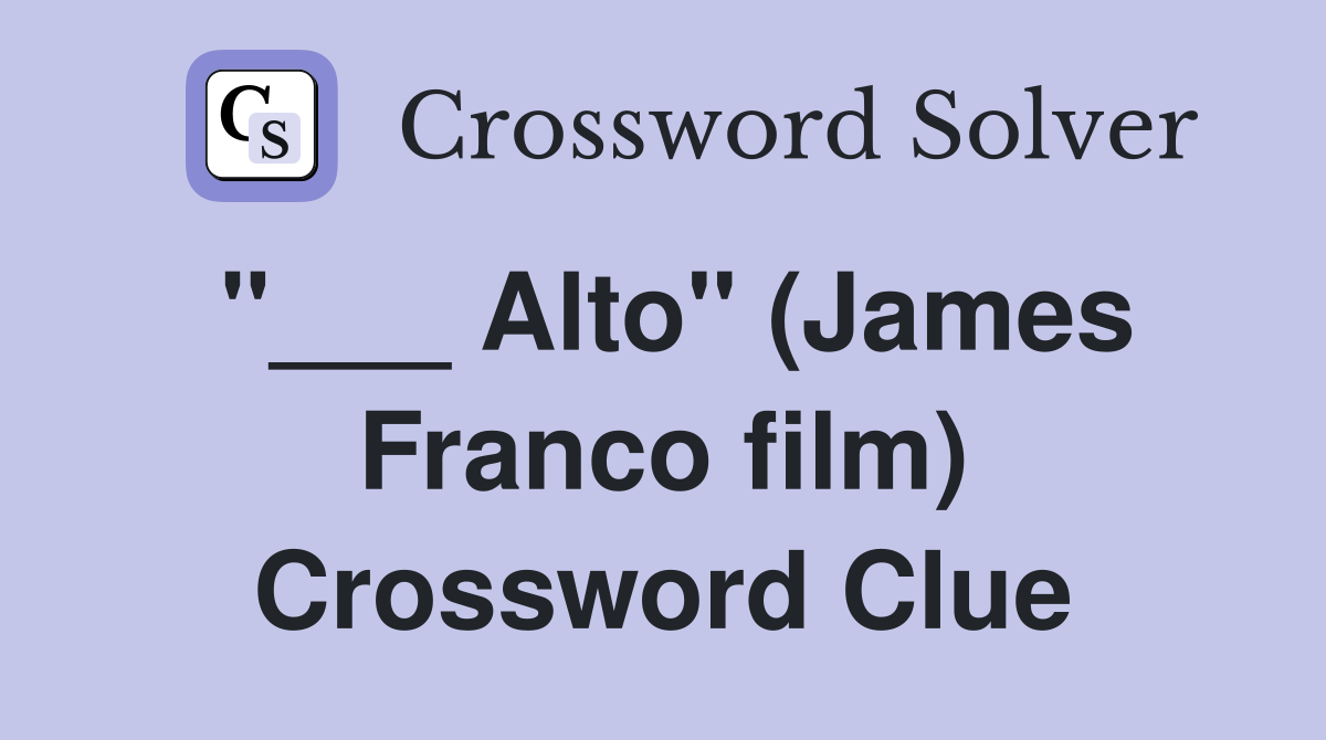 "___ Alto" (James Franco film) Crossword Clue