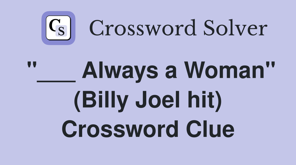 "___ Always a Woman" (Billy Joel hit) Crossword Clue