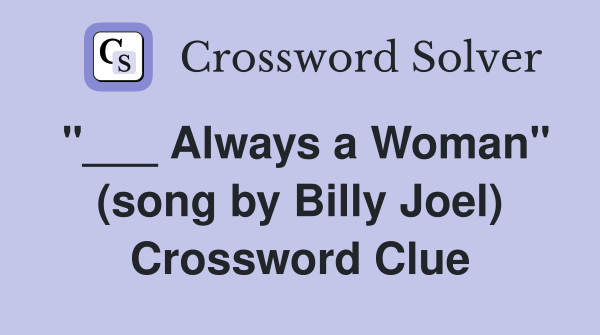 "___ Always a Woman" (song by Billy Joel) Crossword Clue