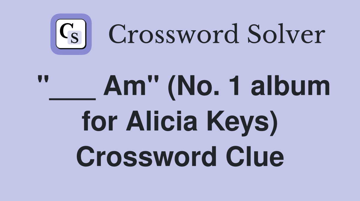 "___ Am" (No. 1 album for Alicia Keys) Crossword Clue