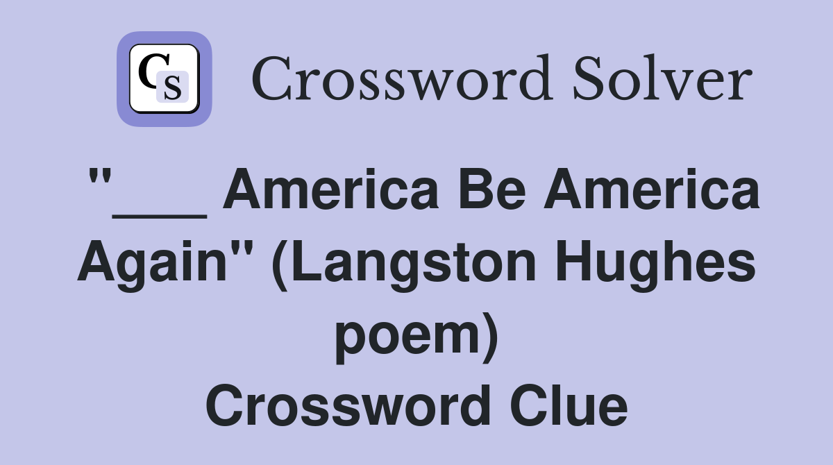 "___ America Be America Again" (Langston Hughes poem) Crossword Clue
