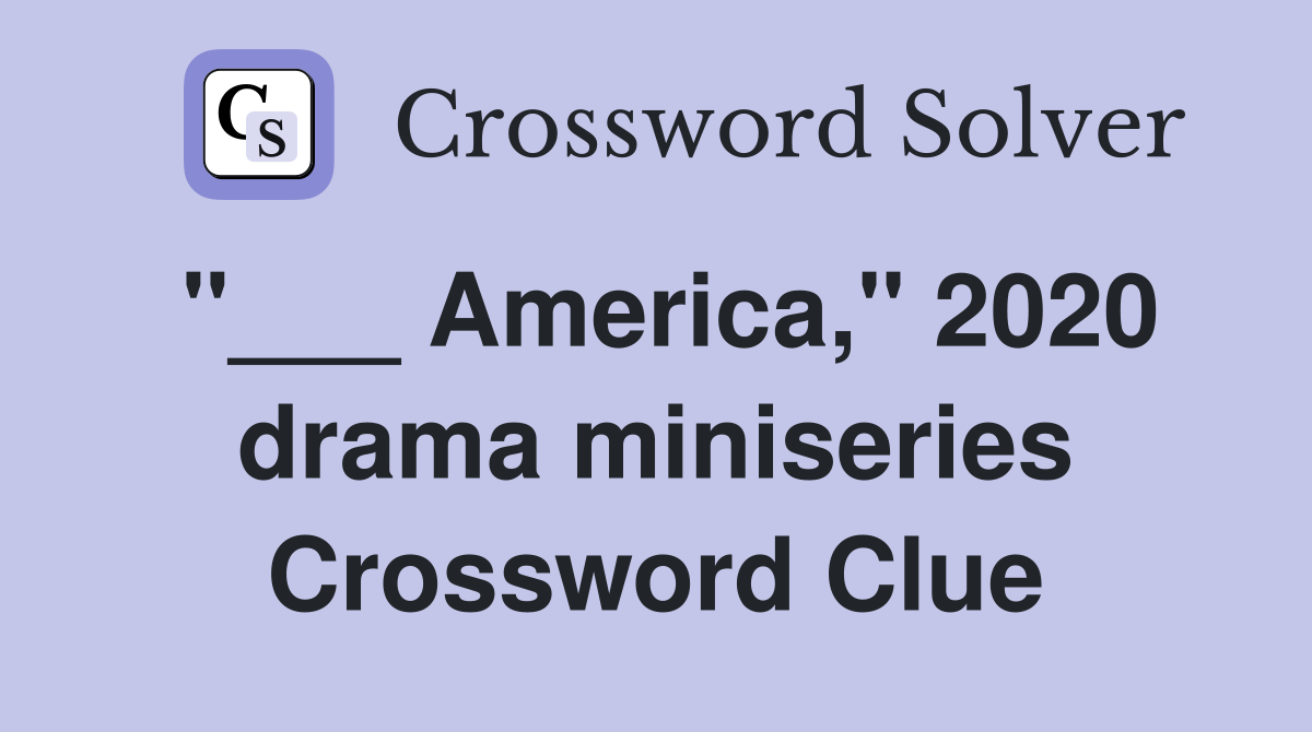 "___ America," 2020 drama miniseries Crossword Clue