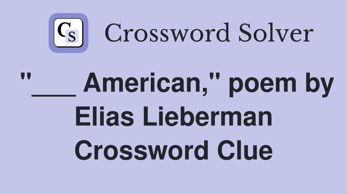 "___ American," poem by Elias Lieberman Crossword Clue