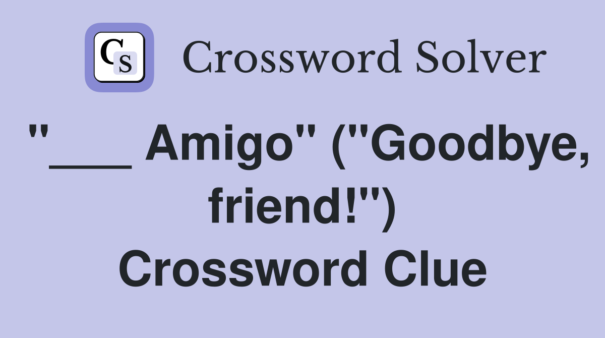 "___ Amigo" ("Goodbye, friend!") Crossword Clue