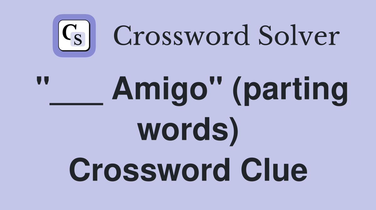 "___ Amigo" (parting words) Crossword Clue
