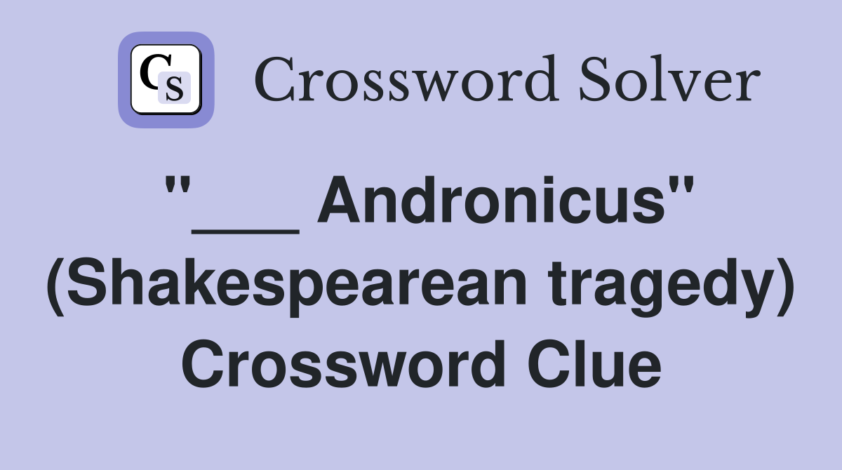 "___ Andronicus" (Shakespearean tragedy) Crossword Clue
