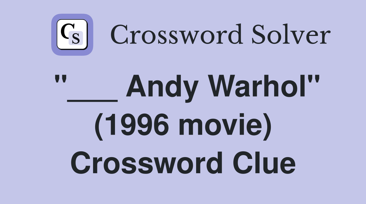 "___ Andy Warhol" (1996 movie) Crossword Clue